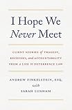I Hope We Never Meet: Client Stories of Tragedy, Recovery, and Accountability from a Life in Deterrence Law