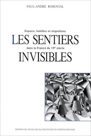 Les sentiers invisibles : espace, familles et migrations dans la France du XIXe siècle