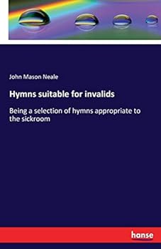 Paperback Hymns suitable for invalids: Being a selection of hymns appropriate to the sickroom Book