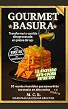 GOURMET BASURA (Transforma tu comida ultraprocesada en platos de lujo): 50 recetas increíbles que convertirán tus snacks en alta cocina
