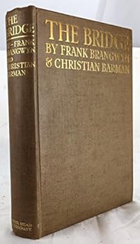 Hardcover THE BRIDGE. A Chapter in the History of Building. Illustrated in Colour and Black and White by Frank Brangwyn. Book