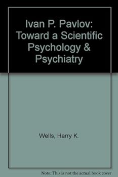 Ivan P. Pavlov: Toward a scientific psychology and psychiatry