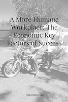 A More Humane Workplace: The Economic Key Factors of Success B0F66WWFL1 Book Cover