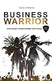 Business Warrior: Stress besiegen. Ziele erreichen. Konflikte bewältigen. - Mr. Max Görner 