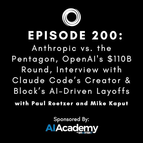 #200: Anthropic vs. the Pentagon, OpenAI's $110B Round, Interview with Claude Code&rsquo;s Creator & Block&rsquo;s AI-Driven Layoffs