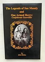 The Legends of Sue Mundy and One Armed Berry: Confederate Guerrillas 1889332283 Book Cover