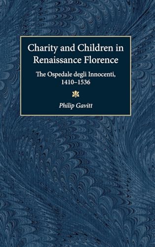 Charity and Children in Renaissance Florence: The Ospedale Degli Innocenti, 1410-1536 (Studies in Medieval and Early Modern Civilization) Charity and Children in Renaissance Florence: The Ospedale Degli Innocenti, 1410-1536 (Studies in Medieval and Early Modern Civilization)