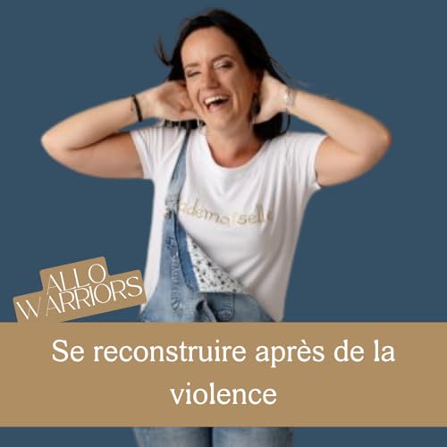 #21 - Comment se reconstruire apr&egrave;s de la violence? - avec Julie