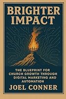 Brighter Impact: The Blueprint for Church Growth Through Digital Marketing and Automation B0G3B4RMN7 Book Cover
