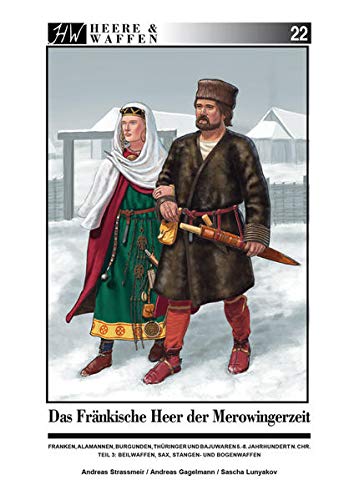 Das Fränkische Heer der Merowingerzeit: Franken, Alamannen, Burgunder, Thüringer und Bajuwaren 5.- 8. Jahrhundert n. Chr. Teil 3: Beilwaffen, Sax, Stangen- und Bogenwaffen: 22