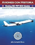Boeing EB 707 904 Cóndor: Revelando los Cielos: Aeronaves de la Fuerza Aérea de Chile