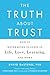 The Truth About Trust: How It Determines Success in Life, Love, Learning, and More