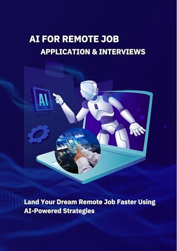 AI for Remote Job Applications & Interviews: Land Your Dream Remote Job Faster Using AI-Powered Strategies
