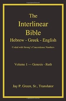 The Interlinear Hebrew-Greek-English Bible with Strong's Concordance Numbers, Vol. 1: Genesis-Ruth