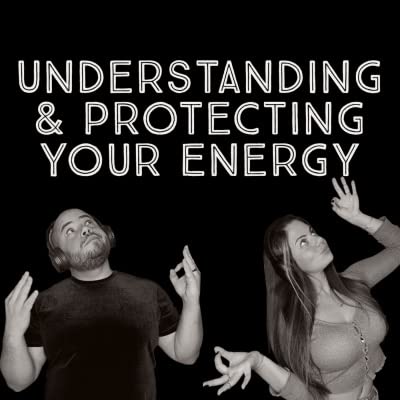 Understanding & Protecting Your Energy (Ep. 03)
