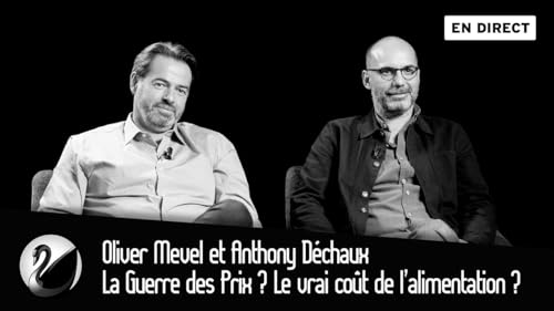 Olivier Mevel et Anthony D&eacute;chaux : La Guerre des Prix ? Le vrai co&ucirc;t de l&rsquo;alimentation ?