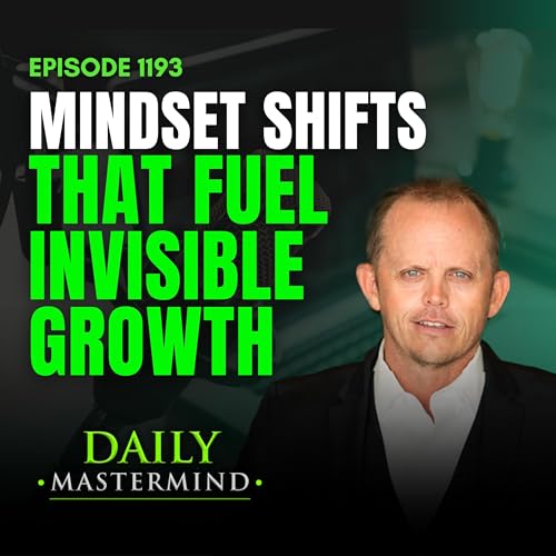 Mindset Shifts That Fuel Invisible Growth