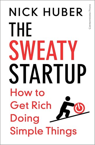 The Sweaty Startup: How to Get Rich Doing Simple Things (English Edition)