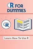 R For Dummies: Learn How To Use R (English Edition)