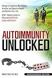 Autoimmunity Unlocked: 5 Keys to Transform Microbiome, Immune, and Digestive Health and Reclaim Your Life. A 5R+ Holistic Guide for Rheumatoid Arthritis, Lupus, and Crohn's (Encyclopedic Edition)
