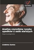 Analiza czynników ryzyka upadków u osób starszych (Polish Edition) 620783609X Book Cover