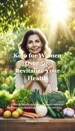 Keto for Women Over 50: Revitalize Your Health: Unlock the
