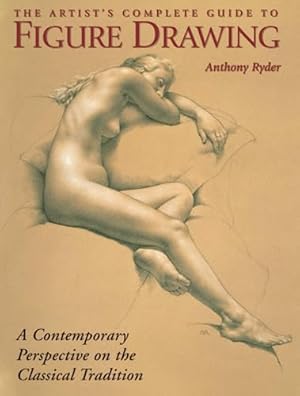 Book cover The Artist's Complete Guide to Figure Drawing: A Contemporary Perspective On the Classical Tradition