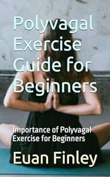 Paperback Polyvagal Exercise Guide for Beginners: Importance of Polyvagal Exercise for Beginners Book