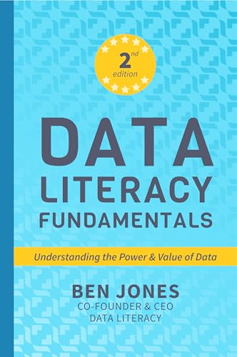 Data Literacy Fundamentals: Understanding the Power and Value of Data (The Data Literacy Series Book...