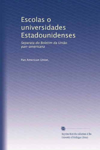 Escolas o universidades Estadounidenses: Separata do Boletim da União pan-americana (Portuguese Edition)