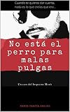 No está el perro para malas pulgas (Spanish Edition)