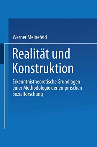 Realität und Konstruktion: Erkenntnistheoretische Grundlagen einer Methodologie der empirischen Sozialforschung