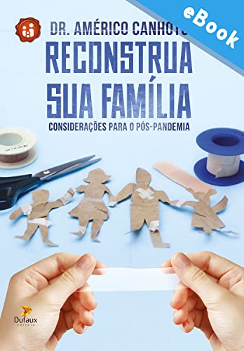 Reconstrua sua Família: Considerações para o pós-pandemia (Série Família e Espiritualidade)