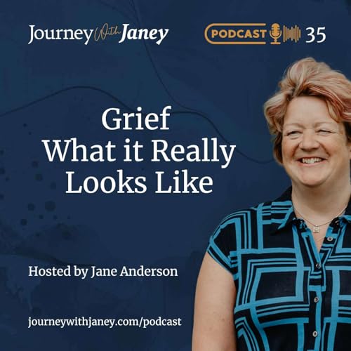 JWJ Episode 35 - Grief...what it really looks like