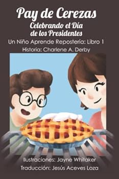 Paperback Pay de Cerezas - Celebrando el Día de los Presidentes: Un Niño Aprende Repostería, Libro 1 (Un Nino Aprende Resposteria) (Spanish Edition) [Spanish] Book