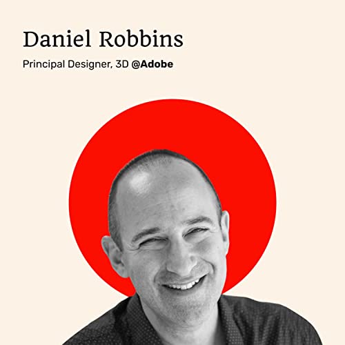 032 - How to Get Started in XR Design, Biggest Problems Designers in XR Are Solving, and Current State of XR With Daniel Robbins of Adobe