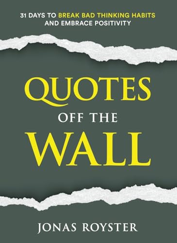 Quotes Off The Wall: 31 Days to Break Bad Thinking Habits and Embrace Positivity