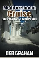 Mediterranean Cruise: with the Cruise Addict's Wife 1508929459 Book Cover