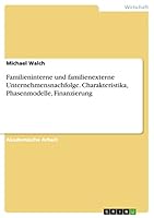 Familieninterne und familienexterne Unternehmensnachfolge. Charakteristika, Phasenmodelle, Finanzierung 3656922896 Book Cover