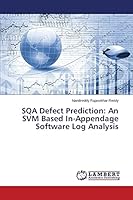 Sqa Defect Prediction : An Svm Based in-Appendage Software Log Analysis 3659581909 Book Cover