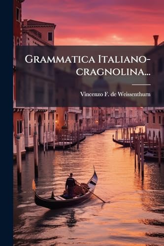 Grammatica Italiano-cragnolina... (Italian Edition)