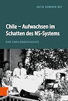 Chile - Aufwachsen Im Schatten des NS-Systems : Eine Familiengeschichte 3205223608 Book Cover