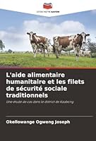 L'aide alimentaire humanitaire et les filets de sécurité sociale traditionnels: Une étude de cas dans le district de Kaabong (French Edition) 6206803643 Book Cover