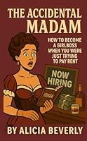 The Accidental Madam: How to Become a Girlboss When You Were Just Trying to Pay Rent (The Red-Light Rewrites Series: Unfiltered Truths from the Women Who Really Built the West) B0F5MT5KL2 Book Cover