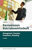 Basiswissen Betriebswirtschaft: Management, Finanzen, Produktion, Marketing (Beck-Wirtschaftsberater im dtv 50967)