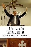 I didn't ask for this ANOINTING 1499384076 Book Cover