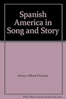 Spanish America in Song and Story B000BC941I Book Cover