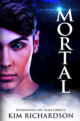 Mortal (Guardianes del Alma Libro 6): Volume 6