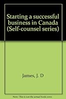 Starting a successful business in Canada (Self-counsel series) 0889080429 Book Cover