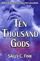 Ten Thousand Gods: Book One in Tales of the Lalloure 1479381144 Book Cover
